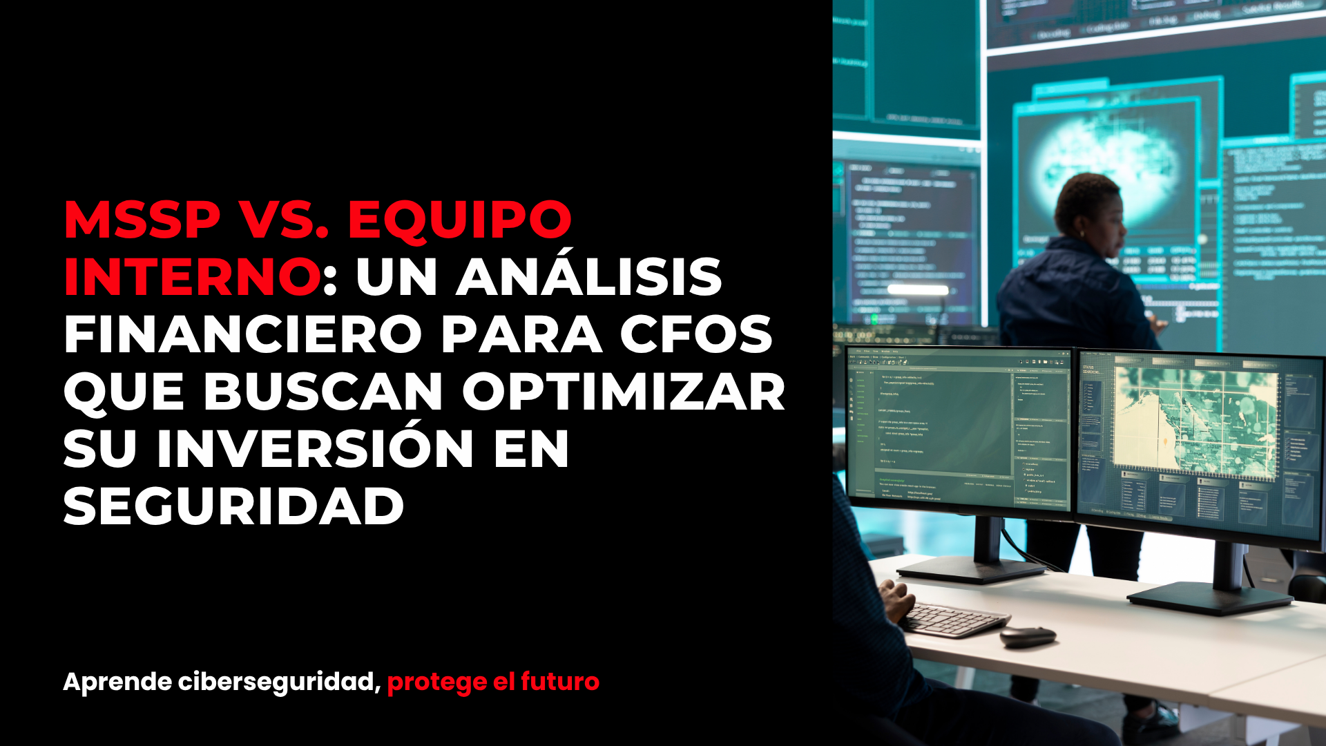 MSSP vs. equipo interno: un análisis financiero para CFOs que buscan optimizar su inversión en seguridad