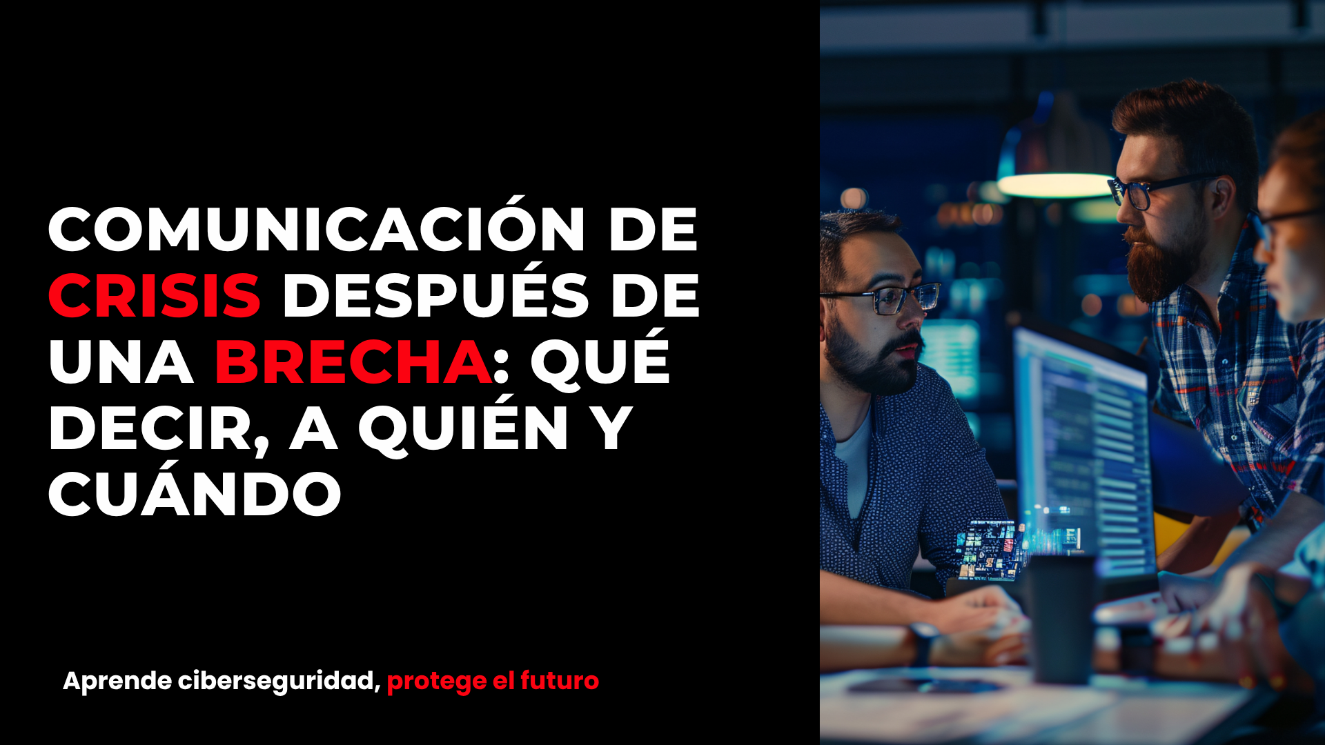 Comunicación de crisis después de una brecha: qué decir, a quién y cuándo