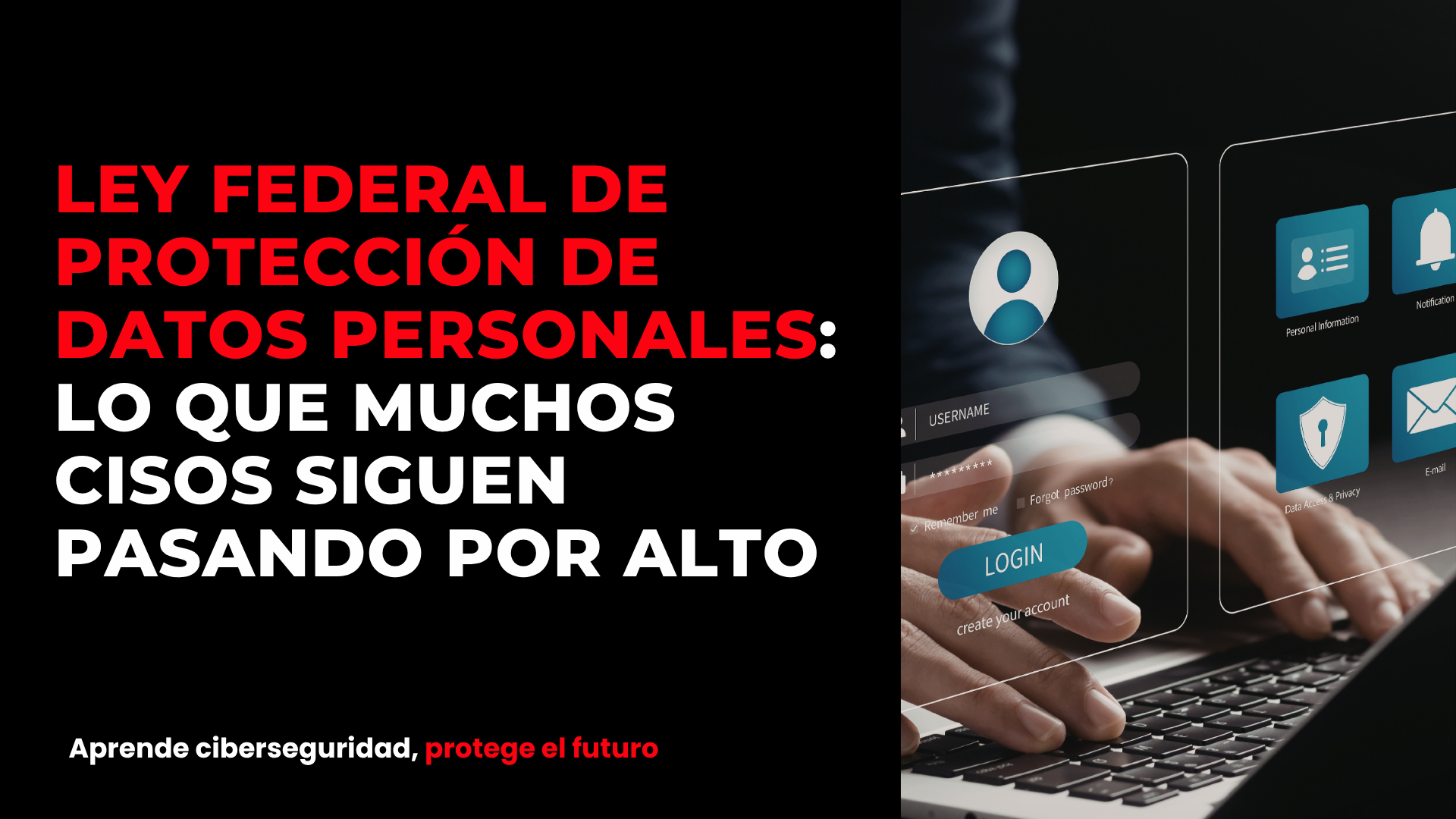 Ley Federal de Protección de Datos Personales: lo que muchos CISOs siguen pasando por alto
