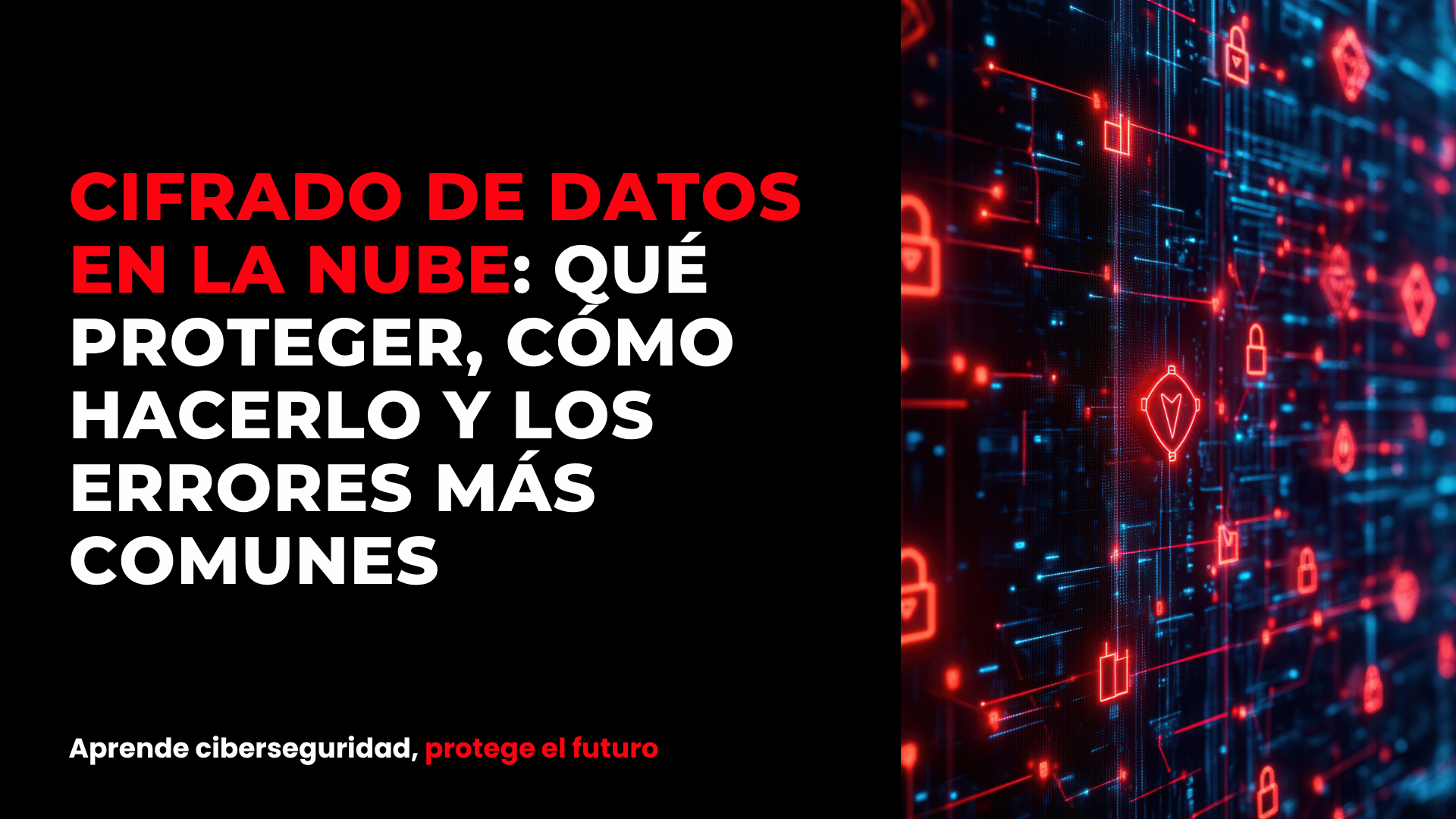 Cifrado de datos en la nube: qué proteger, cómo hacerlo y los errores más comunes