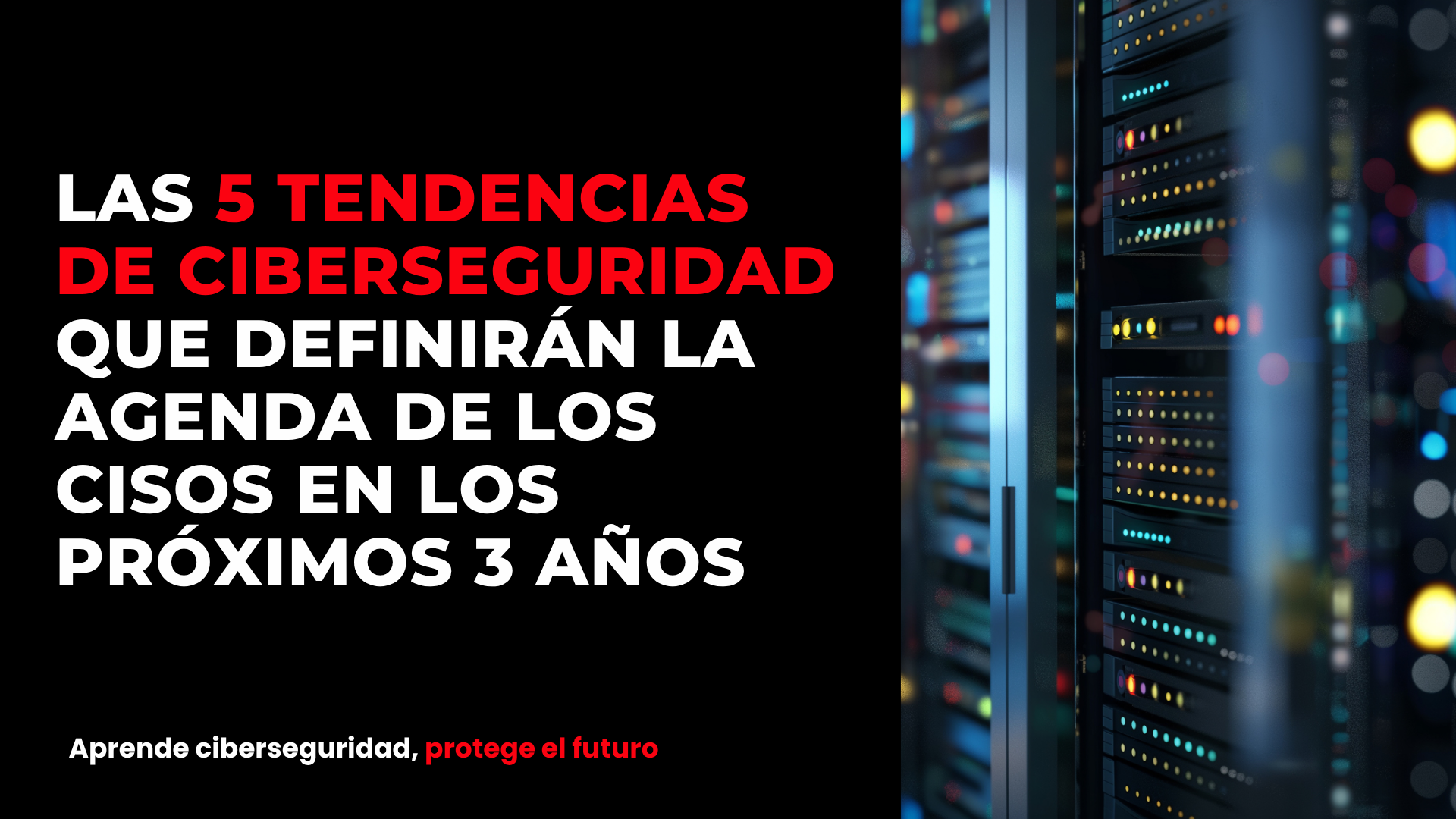 Las 5 tendencias de ciberseguridad que definirán la agenda de los CISOs en los próximos 3 años