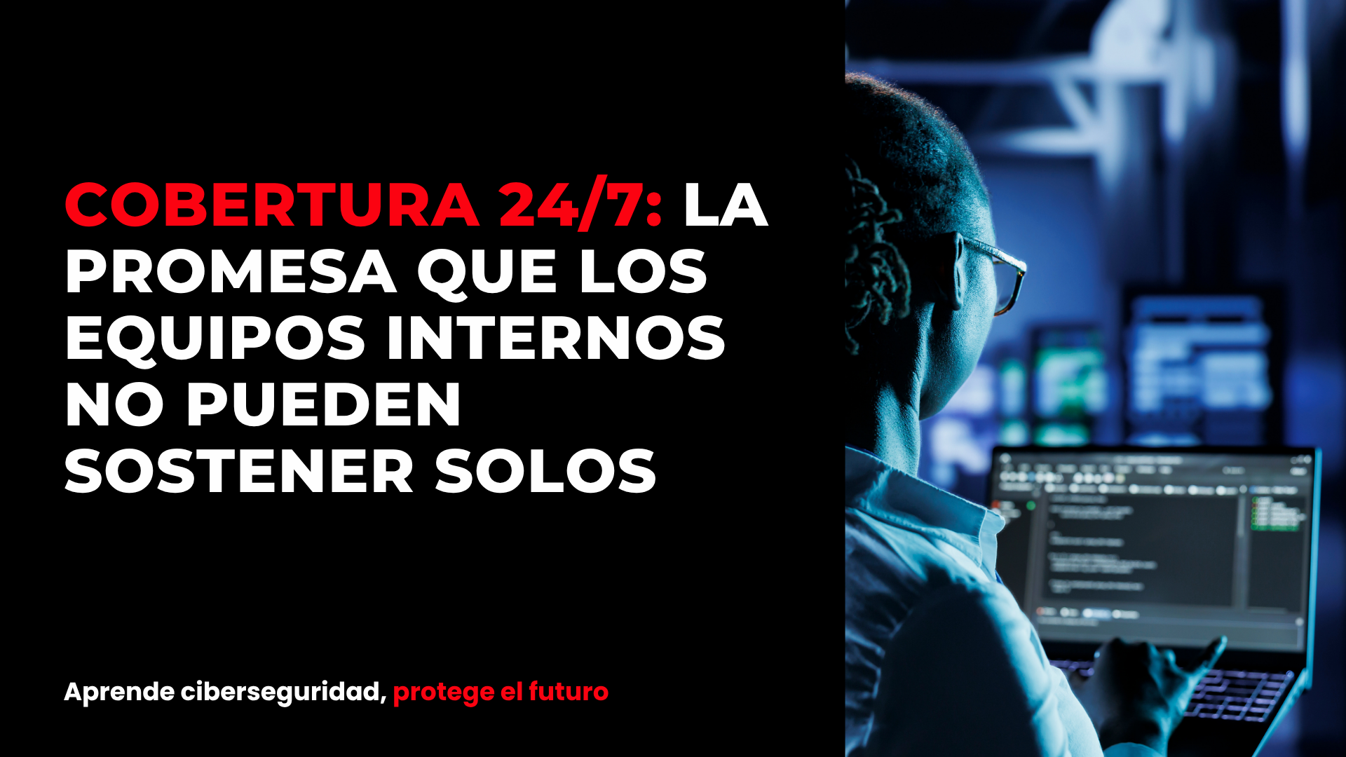 Cobertura 24/7: la promesa que los equipos internos no pueden sostener solos