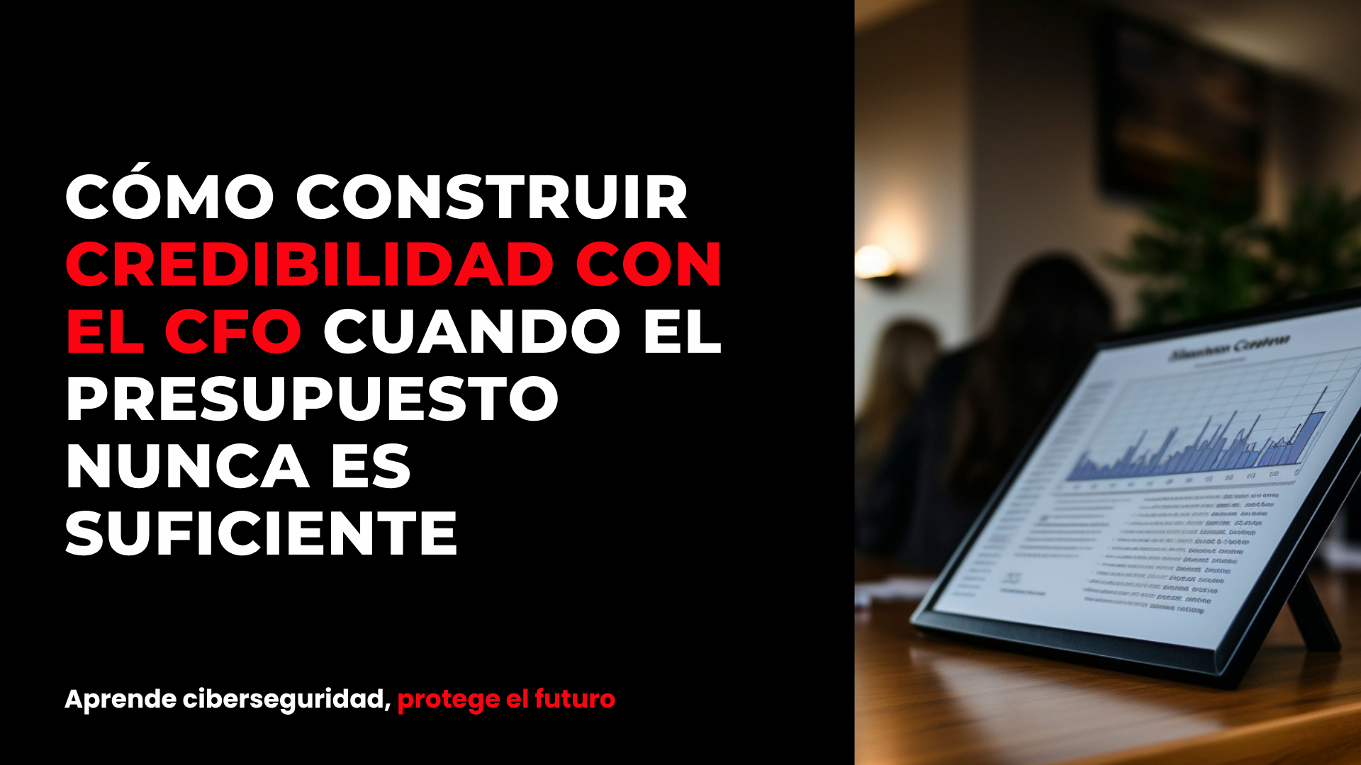 Cómo construir credibilidad con el CFO cuando el presupuesto nunca es suficiente