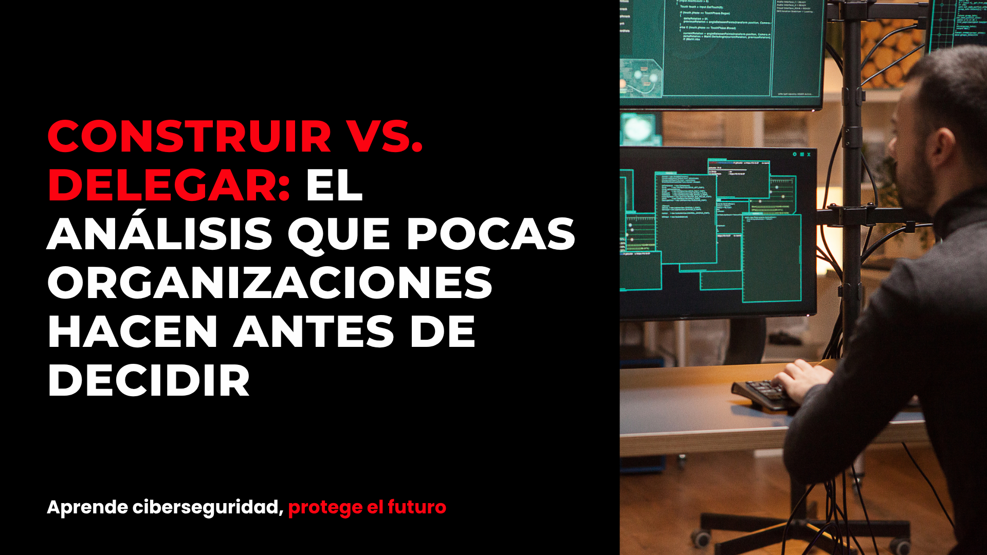Construir vs. delegar: el análisis que pocas organizaciones hacen antes de decidir