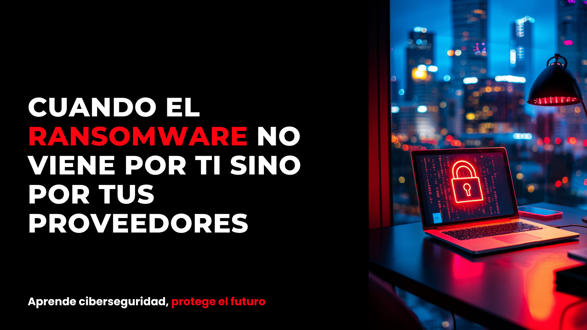 Cuando el ransomware no viene por ti sino por tus proveedores
