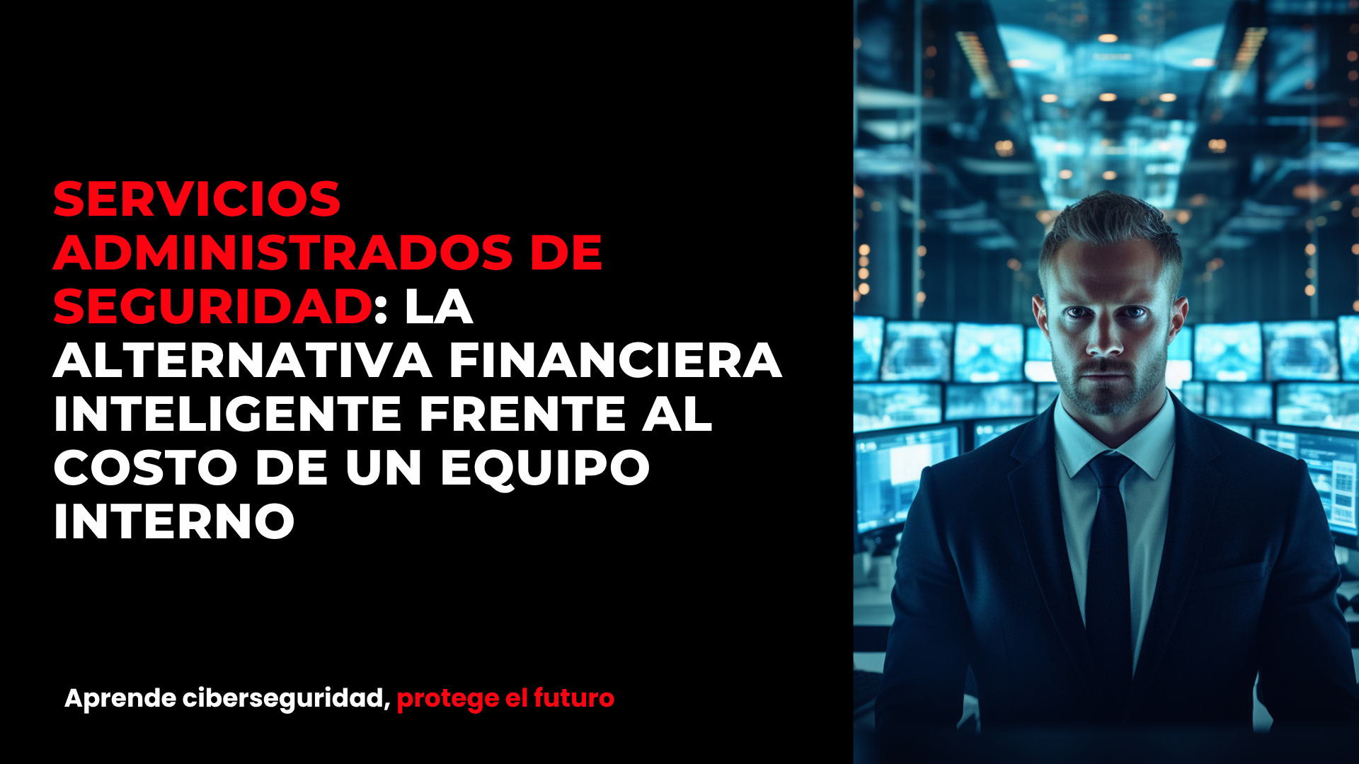 Servicios administrados de seguridad: la alternativa financiera inteligente frente al costo de un equipo interno